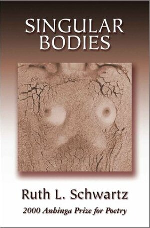 Singular Bodies by Ruth L. Schwartz