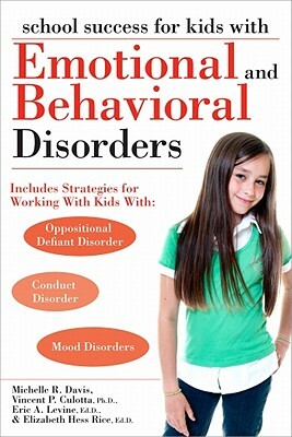 School Success for Kids with Emotional and Behavioral Disorders by Eric Levine, Vincent Culotta, Michelle Davis