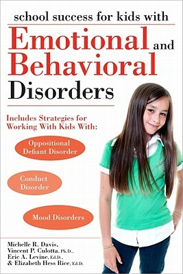 School Success for Kids with Emotional and Behavioral Disorders by Michelle Davis, Vincent Culotta, Eric Levine