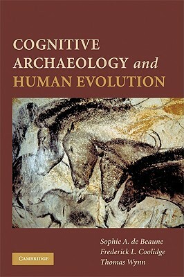 Cognitive Archaeology and Human Evolution by Sophie A. de Beaune, Thomas Wynn, Frederick L. Coolidge