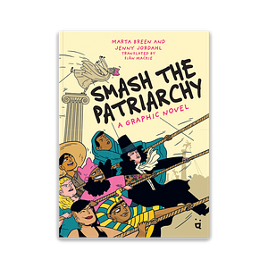 Smash the Patriarchy: A Graphic Novel by Marta Breen
