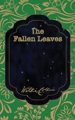 The Fallen Leaves by Wilkie Collins