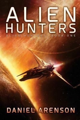 Alien Hunters: Alien Hunters Book 1 by Daniel Arenson