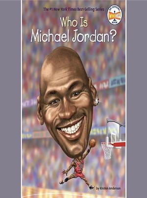 Who Is Michael Jordan? by Who HQ, Kirsten Anderson