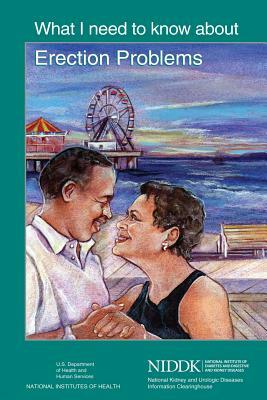 What I Need to Know About Erection Problems by National Institute of D Kidney Diseases, National Institutes of Health, U. S. Depart Human Services