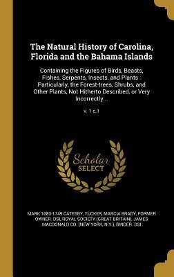 The Natural History of Carolina, Florida and the Bahama Islands, Volume 1 of 3 by John Abdy, Cromwell Mortimer Former, Mark Catesby