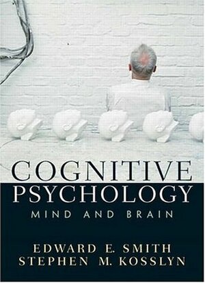 Cognitive Psychology: Mind and Brain by Edward E. Smith, Stephen M. Kosslyn