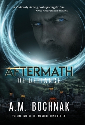 Aftermath of Defiance: Volume Two of the Magical Bond Series by A. M. Bochnak