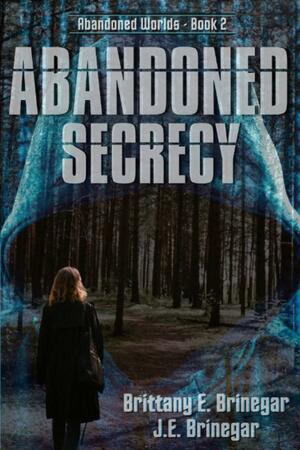 Abandoned Secrecy by J.E. Brinegar, Brittany E. Brinegar