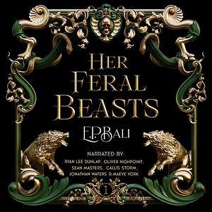 Her Feral Beasts  by E.P. Bali