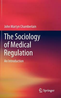 The Sociology of Medical Regulation: An Introduction by John Martyn Chamberlain