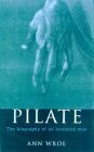 Pilate: The Biography of an Invented Man. by Ann Wroe