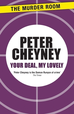 Your Deal, My Lovely by Peter Cheyney