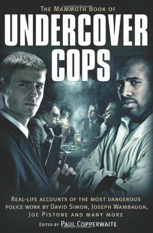 The Mammoth Book of Undercover Cops by Paul Copperwaite