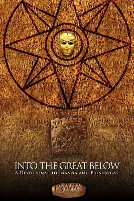 Into the Great Below: A Devotional for Inanna and Ereshkigal by Galina Krasskova