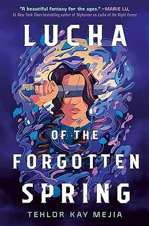 Lucha of the Forgotten Spring  by Tehlor Kay Mejia