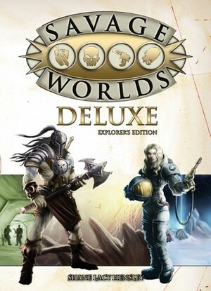 Savage Worlds Deluxe Explorers Edition by Joel Kinstle, Shane Lacy Hensley, Clint Black, Piotr Koryś, T. Jordan Peacock, John Goff, Simon Lucas, Jodi Black, Matthew Cutter