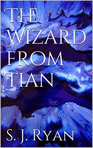 The Wizard from Tian by S.J. Ryan