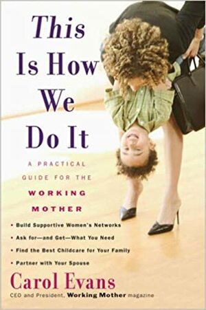 This Is How We Do It: A Practical Guide for the Working Mother by Carol Evans