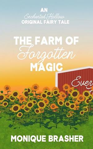 The Farm of the Forgotten Magic by Monique Brasher