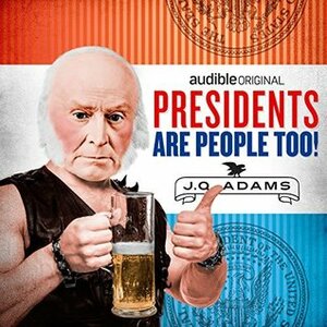 Presidents Are People Too! Ep. 7: John Quincy Adams by Alexis Coe, Elliott Kalan