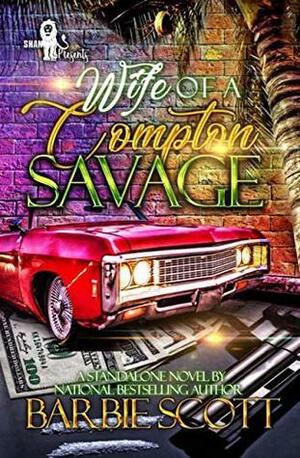 Wife of a Compton Savage : A Standalone Novel by Barbie Scott