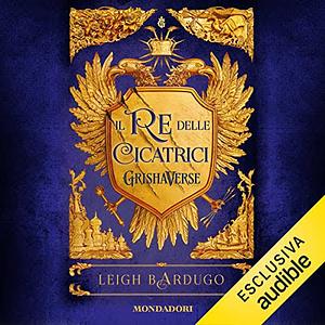 Il re delle cicatrici by Leigh Bardugo