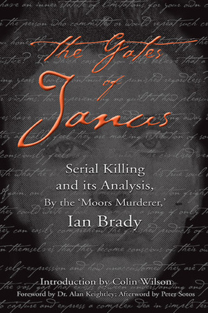 The Gates of Janus: Serial Killing and Its Analysis by Colin Wilson, Ian Brady, Alan Keightley, Peter Sotos