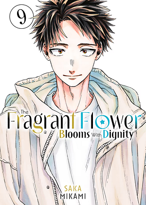 The Fragrant Flower Blooms With Dignity, Volume 9 by Saka Mikami