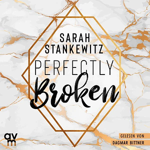 Perfectly Broken by Sarah Stankewitz