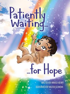 Patiently Waiting for Hope: an inspiring children's story about miscarriage and infertility by Valeria Leonova, Arnold Henry