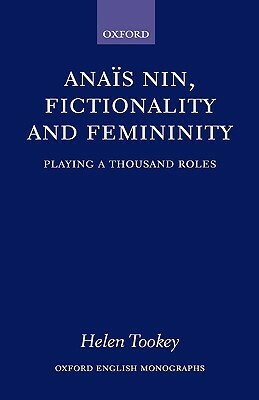 Anaïs Nin, Fictionality and Femininity by Helen Tookey