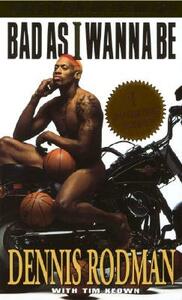 Bad as I Wanna Be by Dennis Rodman