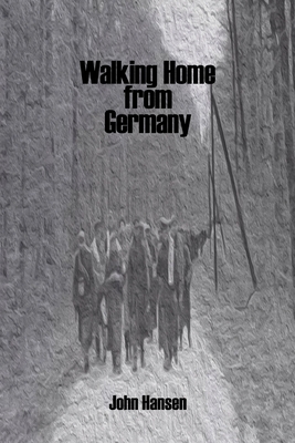 Walking Home from Germany: the Story of Robert E. Staton by John Hansen