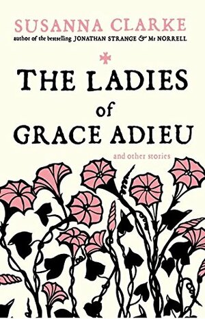 The Ladies of Grace Adieu and Other Stories by Susanna Clarke