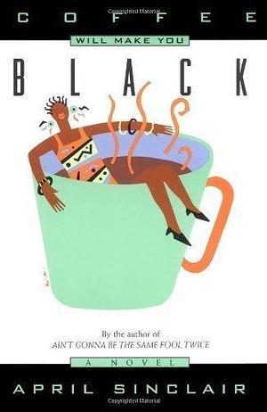 Coffee Will Make You Black by April Sinclair
