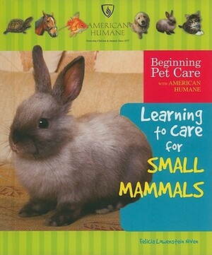 Learning to Care for Small Mammals by Felicia Lowenstein Niven