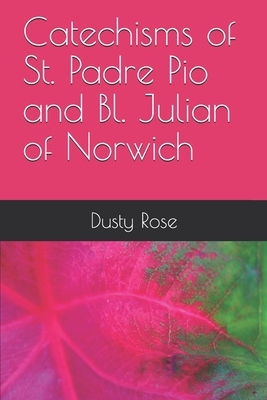 Catechisms of St. Padre Pio and Bl. Julian of Norwich by Dusty Rose