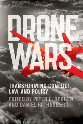 Drone Wars: Transforming Conflict, Law, and Policy by Peter L. Bergen, Daniel Rothenberg