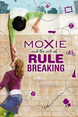 Moxie and the Art of Rule Breaking by Erin Dionne