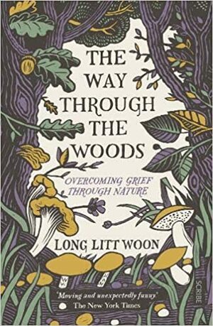 The Way Through the Woods: overcoming grief through nature by Long Litt Woon