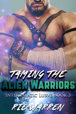 Taming the Alien Warriors by Rie Warren