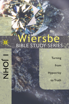 1 John: Turning from Hypocrisy to Truth by Warren W. Wiersbe