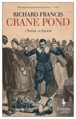 Crane Pond: A Novel of Salem by Richard Francis