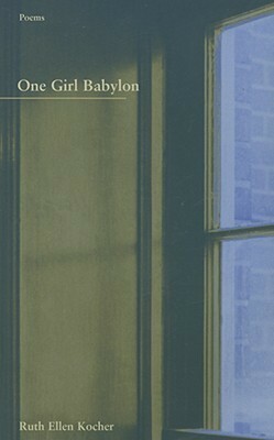 One Girl Babylon by Ruth Ellen Kocher