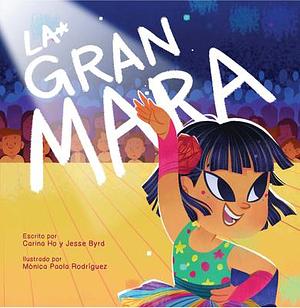 La Gran Mara by Jesse Byrd, Carina Ho, Mónica Paola Rodriguez