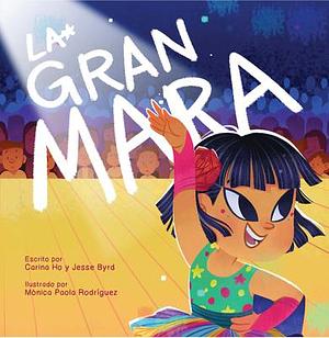 La Gran Mara by Mónica Paola Rodriguez, Jesse Byrd, Carina Ho