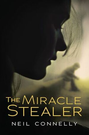 The Miracle Stealer by Neil Connelly