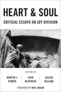 Heart and Soul: Critical Essays on Joy Division by Aileen Dillane, Eoin Devereux, Martin J. Power