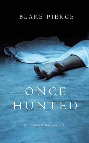 Once Hunted by Blake Pierce